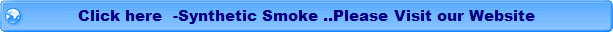 Click here  - Synthetic Smoke...Please Visit our Website